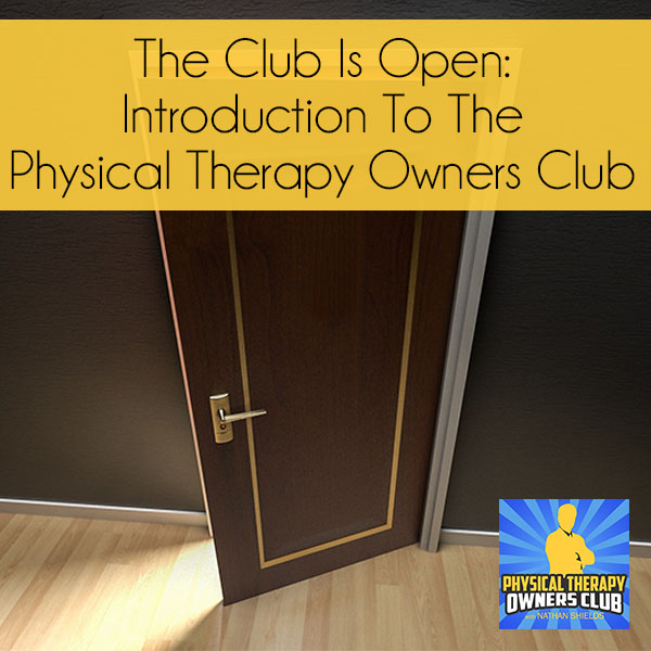 The Club Is Open: Introduction To The Physical Therapy Owners Club