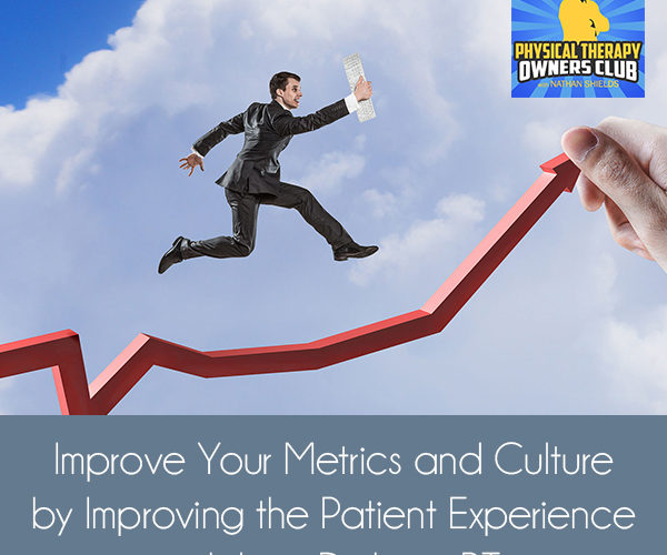 Improve Your Metrics And Culture By Improving The Patient Experience with Jerry Durham, PT