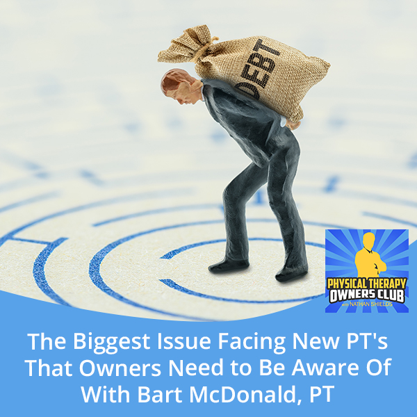 The Biggest Issue Facing New PT’s That Owners Need to Be Aware Of With Bart McDonald, PT