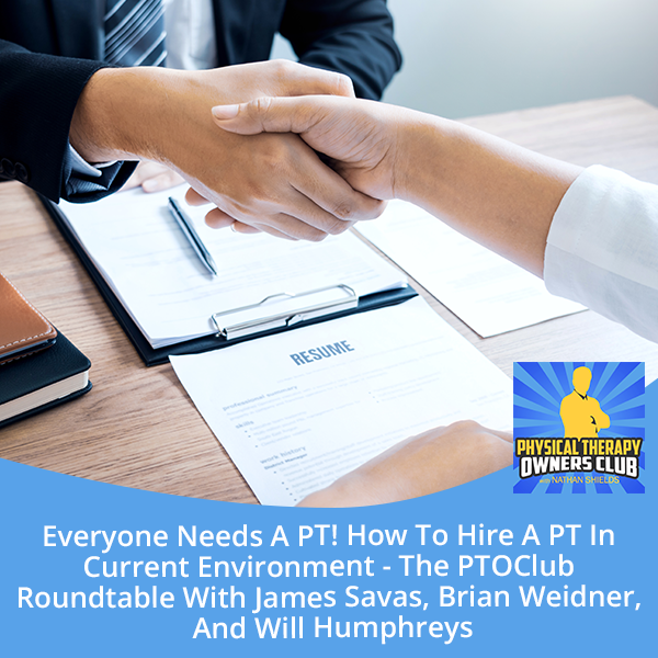 Everyone Needs A PT! How To Hire A PT In Current Environment – The PTOClub Roundtable With James Savas, Brian Weidner, And Will Humphreys